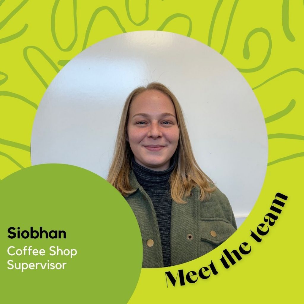Siobhan Pottinger - Coffee Shop Supervisor